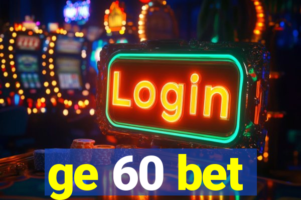 ge 60 bet